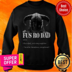 Premium Fus Ro Dad Noun Like A Dad Just Way Mightier Sweatshirt