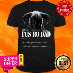 Premium Fus Ro Dad Noun Like A Dad Just Way Mightier Shirt