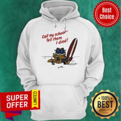 Premium Garfield On Vacation Call My School Tell Them I Died Hoodie