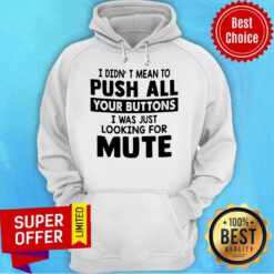 Premium I Didn’t Mean To Push All Your Buttons Hoodie