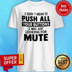Premium I Didn’t Mean To Push All Your Buttons Shirt