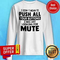 Premium I Didn’t Mean To Push All Your Buttons Sweatshirt