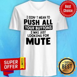 Premium I Didn’t Mean To Push All Your Buttons V-neck