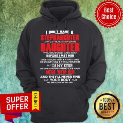 Premium I Don’t Have A Stepdaughter I Have A Freaking Awesome Daughter Hoodie