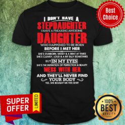Premium I Don’t Have A Stepdaughter I Have A Freaking Awesome Daughter Shirt
