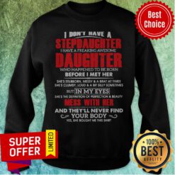 Premium I Don’t Have A Stepdaughter I Have A Freaking Awesome Daughter Sweatshirt