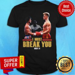 Premium I Must Break You Rocky Shirt