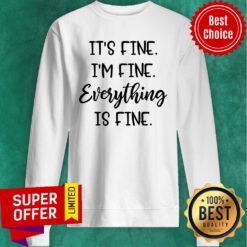 Premium It's Fine I'm Fine Everything Is Fine Sweatshirt