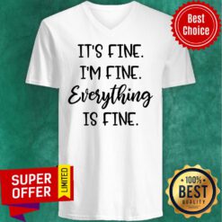 Premium It's Fine I'm Fine Everything Is Fine V-neck