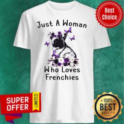 Premium Just A Woman Who Loves Frenchies Bulldog Shirt