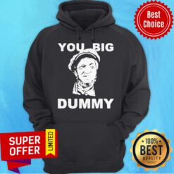Premium You Big Dummy Hoodie