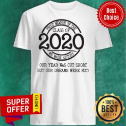 Proud Member Of The Class Of 2020 Coronavirus Our Year Was Cut Short Shirt