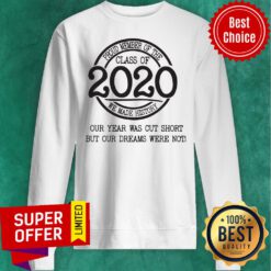 Proud Member Of The Class Of 2020 Coronavirus Our Year Was Cut Short Sweatshirt