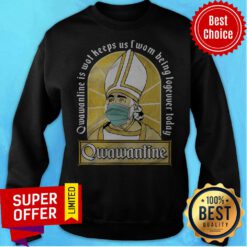 Qwawantine Is Wot Keeps Us Of Women Being Together Today Sweatshirt