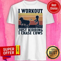 Official I Workout Just Kidding I Chase Cows Vintage Shirt