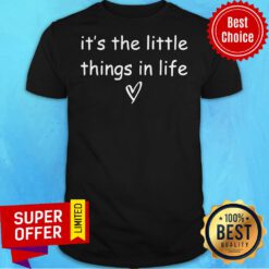 Funny It’s The Little Things Shirt