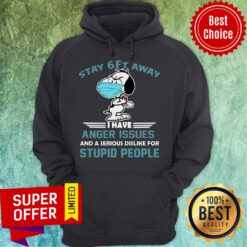 Snoopy Stay 6Ft Away I Have Anger Issues And A Serious Dislike For Stupid People Hoodie