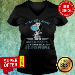 Snoopy Stay 6Ft Away I Have Anger Issues And A Serious Dislike For Stupid People V-neck