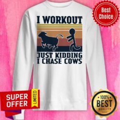 Official I Workout Just Kidding I Chase Cows Vintage Sweatshirt