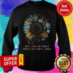And I Think To Myself What A Wonderful World Sunflowers Sweatshirt