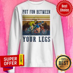 Top Cycling Put Fun Between Your Legs Vintage Sweatshirt