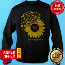Top Butterfly And Sunflower You Are My Sunshine Sweatshirt