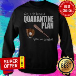 Nice Yes I Do Have A Quarantine Plan I Plan On Baseball Sweatshirt