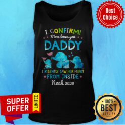 Elephant I Confirm Mom Loves You Daddy I Recently Saw Her Heart From Inside Tank Top