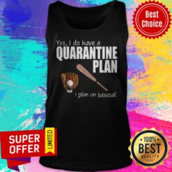 Nice Yes I Do Have A Quarantine Plan I Plan On Baseball Tank Top
