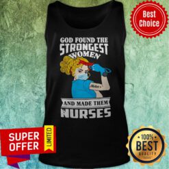 Top God Found The Strongest Women Nurse And Made Them Nurses Tank Top