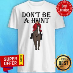 Top Horse Don’t Be A Hunt Shirt