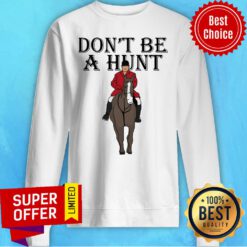 Top Horse Don’t Be A Hunt Sweatshirt