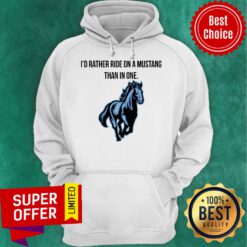 Top I’d Rather Ride On A Mustang Than In One Horse Hoodie