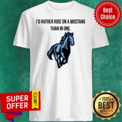 Top I’d Rather Ride On A Mustang Than In One Horse Shirt