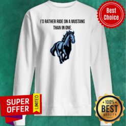 Top I’d Rather Ride On A Mustang Than In One Horse Sweatshirt