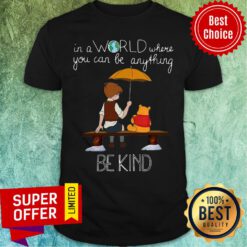 Top In A World Where You Can Be Anything Be Kind Winnie The Pooh Shirt