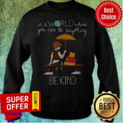 Top In A World Where You Can Be Anything Be Kind Winnie The Pooh Sweatshirt