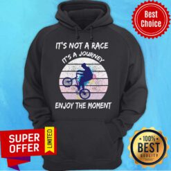 Top It’s Not A Race It’s A Journey Cycling Enjoy The Moment ShirtTop It’s Not A Race It’s A Journey Cycling Enjoy The Moment Hoodie