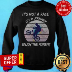 Top It’s Not A Race It’s A Journey Cycling Enjoy The Moment ShirtTop It’s Not A Race It’s A Journey Cycling Enjoy The Moment Sweatshirt
