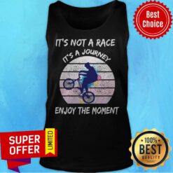 Top It’s Not A Race It’s A Journey Cycling Enjoy The Moment ShirtTop It’s Not A Race It’s A Journey Cycling Enjoy The Moment Tank Top