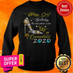 Top May Girl Birthday The One Where I Was Quarantined 2020 Sweatshirt