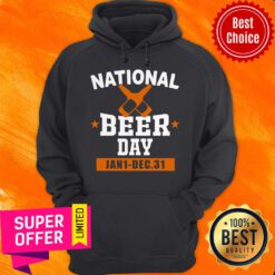 Top National Beer Day Jan 1 Dec 31 Awesome Drinking Hoodie