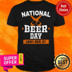 Top National Beer Day Jan 1 Dec 31 Awesome Drinking Shirt