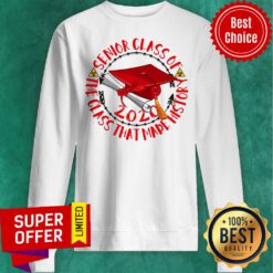 Top Senior Class Of 2020 The Class That Mape Histor Sweatshirt