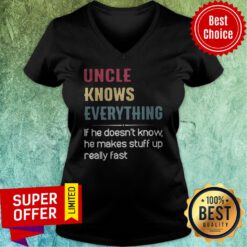 Uncle Knows Everything If He Doesn't Know He Makes Stuff Up Really Fast V-neck