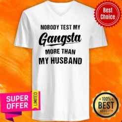 Nobody Test My Gangsta More Than My Husband V-neck