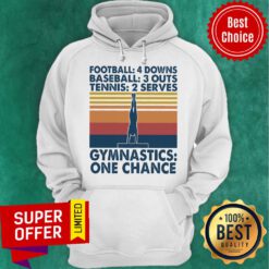 Vintage Football 4 Downs Baseball 3 Outs Tennis 2 Serves Gymnastics One Chance Hoodie