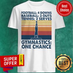 Vintage Football 4 Downs Baseball 3 Outs Tennis 2 Serves Gymnastics One Chance Shirt