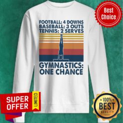 Vintage Football 4 Downs Baseball 3 Outs Tennis 2 Serves Gymnastics One Chance Sweatshirt