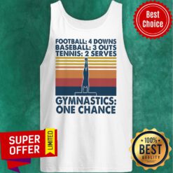 Vintage Football 4 Downs Baseball 3 Outs Tennis 2 Serves Gymnastics One Chance Tank Top